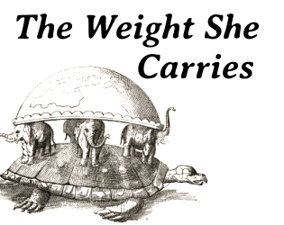 The Weight She Carries  