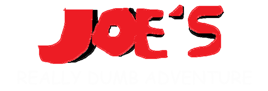 Joe's Really Dumb Adventure