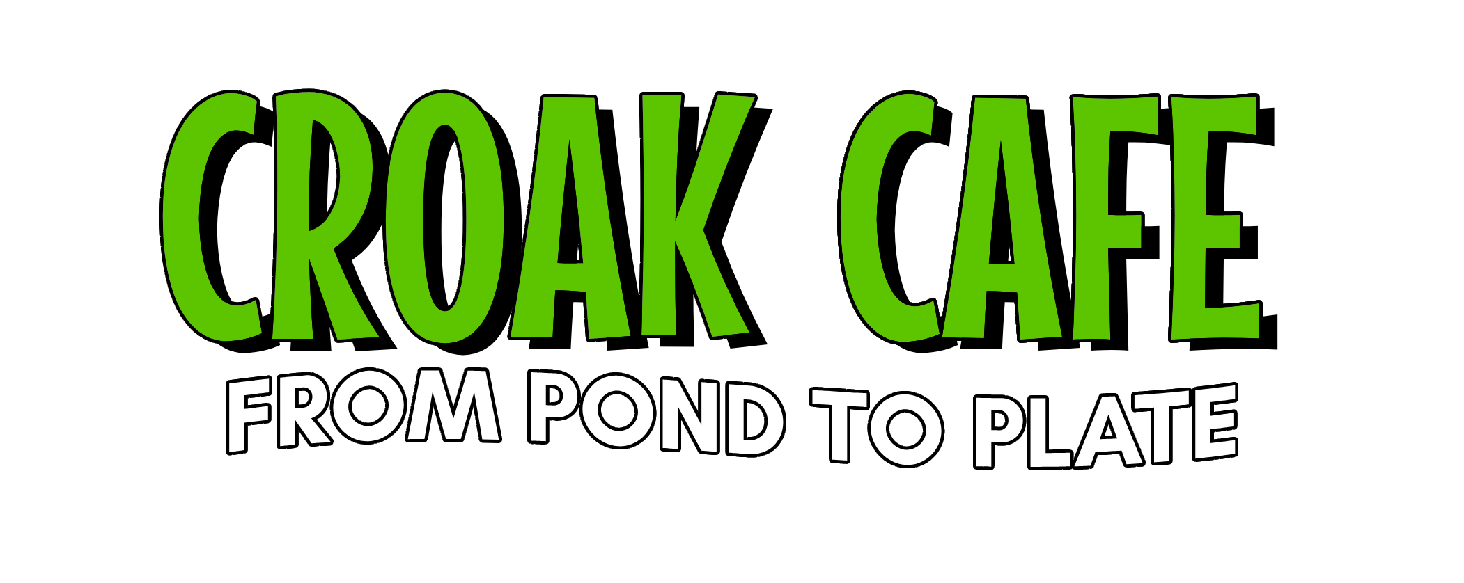 CROAK CAFE: FROM POND TO PLATE