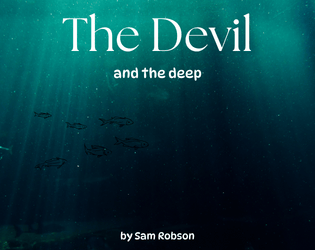 The Devil and the Deep   - A solo journaling game of maritime peril. 