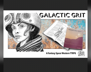 Galactic Grit TTRPG   - A rules-light fantasy space western TTRPG with swift character creation & collaborative storytelling. 