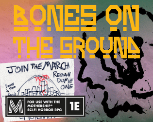 Bones on the Ground   - Seed dissent and rescue an ARA Leader in this adventure for Mothership RPG. 