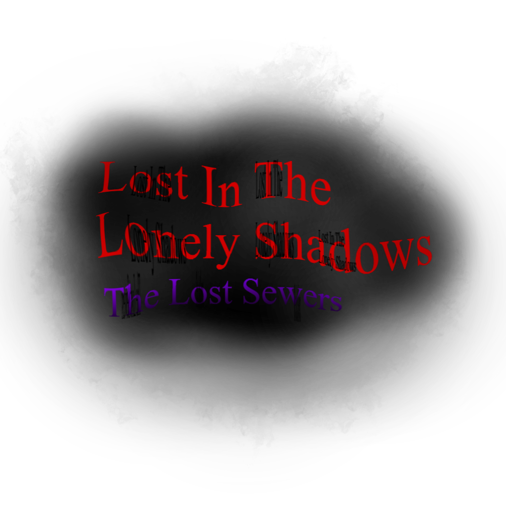 Lost in The Lonely Shadows The Lost Sewers