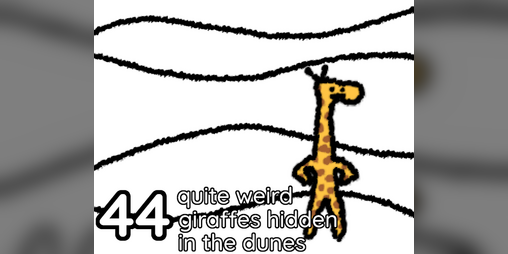 Cover image for 44 quite weird giraffes hidden in the dunes