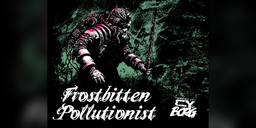 Cover image for Frostbitten Pollutionist - for CY_BORG