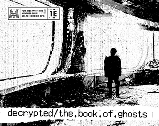 decrypted/the.book.of.ghosts   - Unleash space's darkest secrets with paranormal encounters, threats, and visions for Mothership RPG and beyond. 