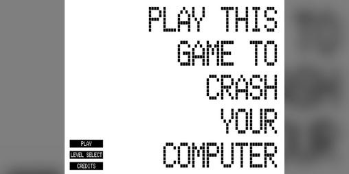 Cover image for PLAY THIS GAME TO CRASH YOUR COMPUTER