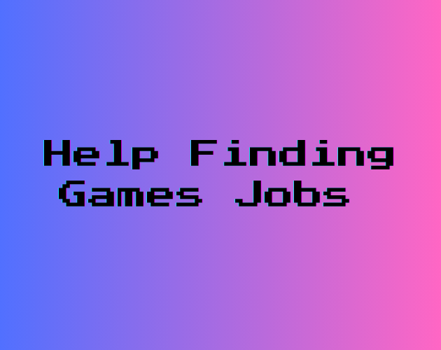 Help Finding Games Jobs By TimWood Help finding games jobs by timwood