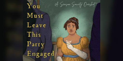 Cover image for You Must Leave This Party Engaged: A Season Society Oneshot
