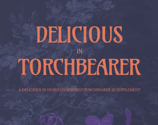 Delicious in Torchbearer   - Delicious in Dungeon inspired supplement 