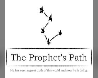 The Prophet's Path   - He has seen a great truth of this world and now he is dying. 