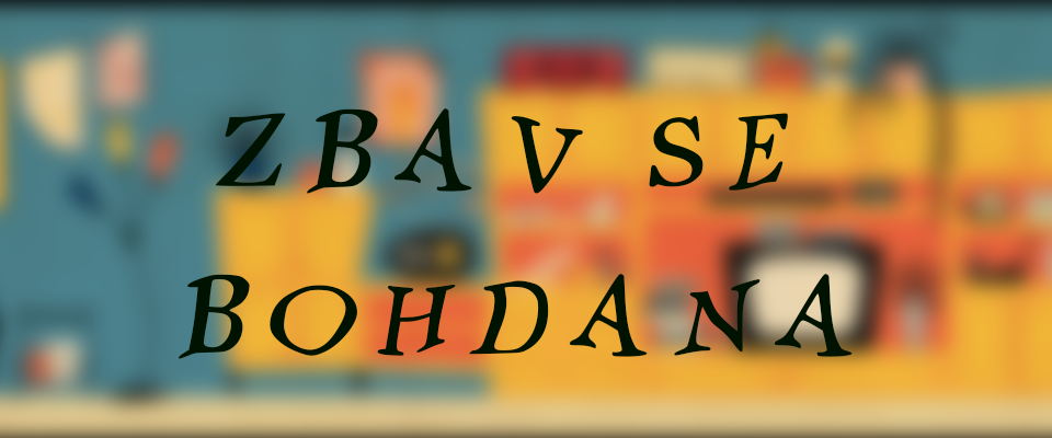 Zbav se bohdana - Banish Bohdan