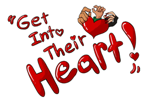 Get Into Their Heart!