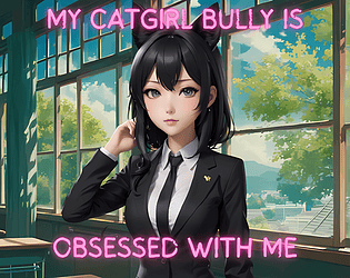 My Catgirl Bully Is Obsessed With Me