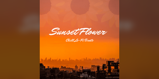 Cover image for Sunset Flower - Chill Lo-Fi Beats
