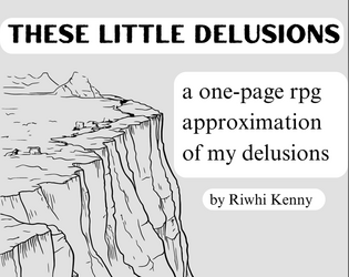 these little delusions   - a one-page rpg approximation of my experience of delusions 