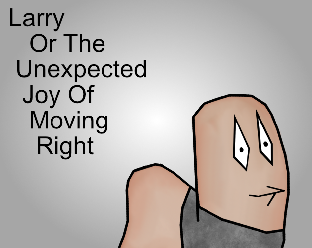 Larry Or The Unexpected Joy Of Moving Right