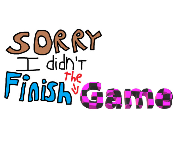 Sorry i didn't finish the game