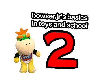 Bowser Jr's basics 2