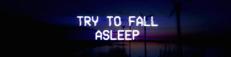 Try to Fall Asleep