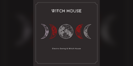 Cover image for WITCH HOUSE - Electro Swing & Witch House