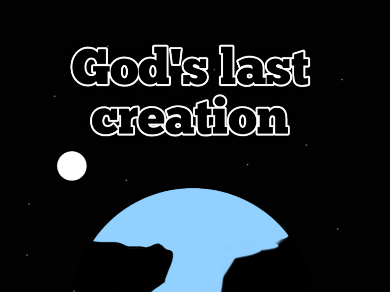 God´s Last Creation