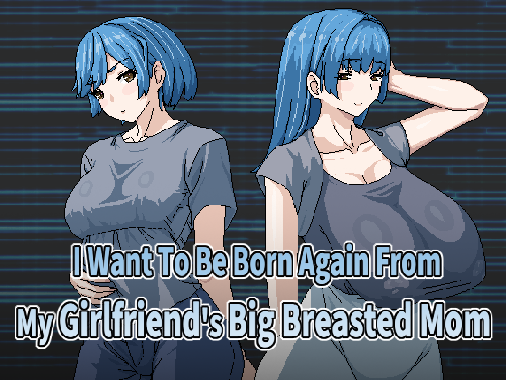 I Want To Be Born Again From My Girlfriend's Big Breasted Mom