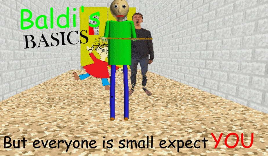 Baldi's Basics but everyone is small expect you Preset