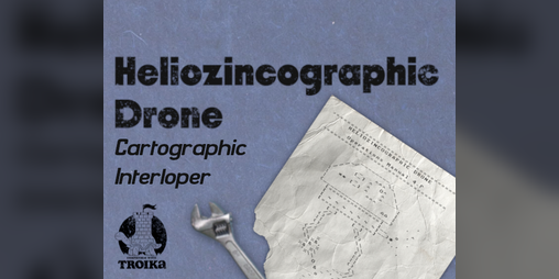 Cover image for Heliozincographic Drone - A Creature For TROIKA!