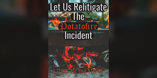 Cover image for Let Us Relitigate The Potatofire Incident