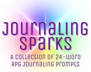 Journaling Sparks   - A collection of 24-word RPG cards to spark your next creative writing session. 