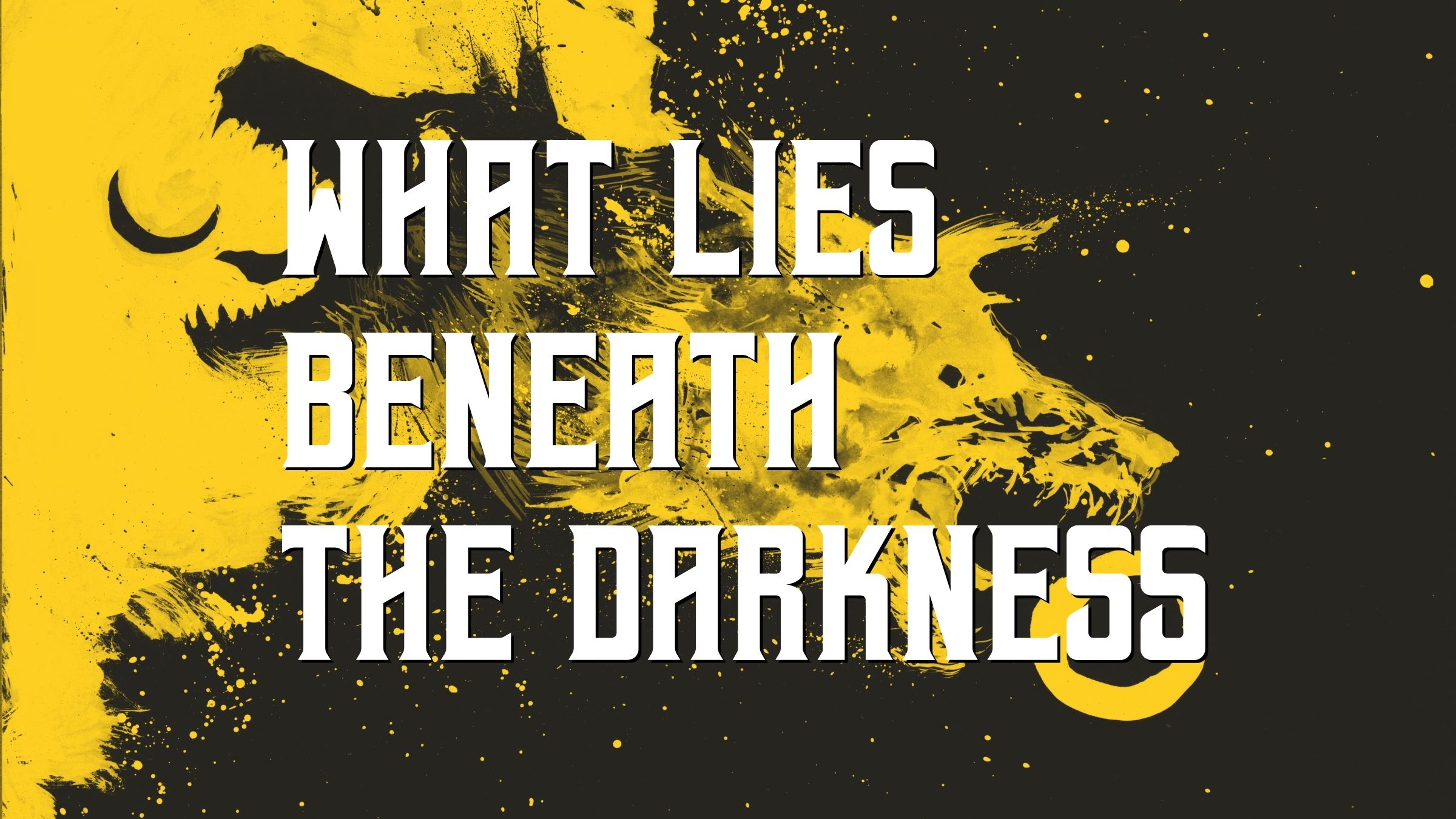 What lies beneath the darkness