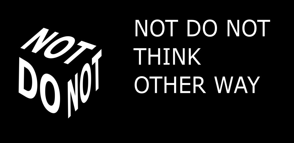 Not Do Not: Think the Other Way