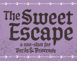 The Sweet Escape   - A One Shot for Perils & Princesses 