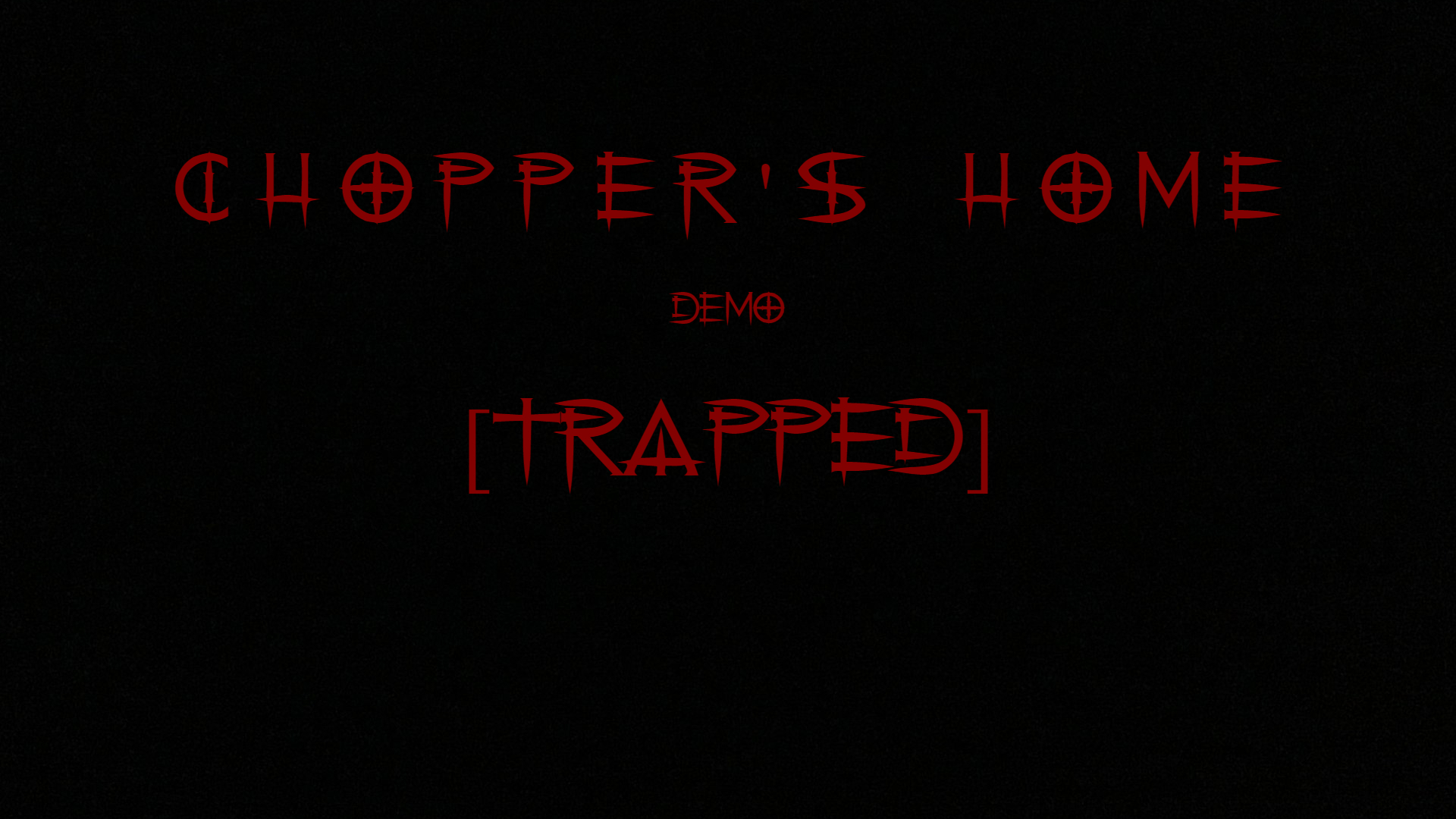 Chopper's Home Teaser Demo (Trapped)