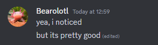 A screenshot of a discord message saying: "yea, i noticed but its pretty good"