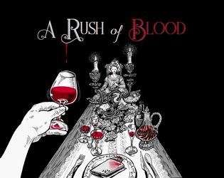 A Rush of Blood   - Play a vampire's favourite blood source in this solo journaling TTRPG. 