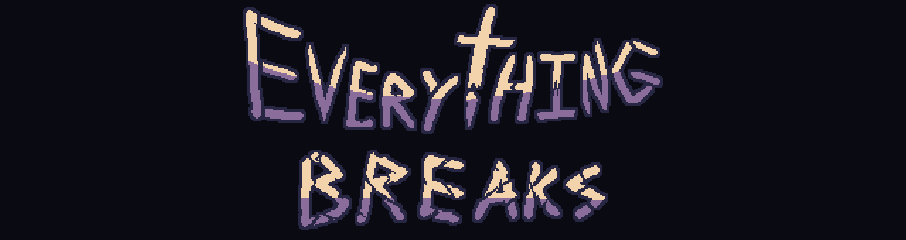 Everything Breaks