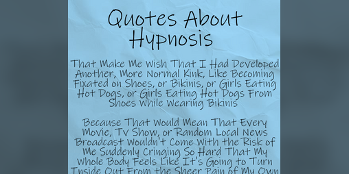 Cover image for Quotes About Hypnosis That Make Me Wish That I Had Developed Another, More Normal Kink