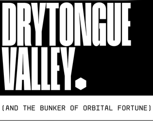 Drytongue Valley and the Bunker of Orbital Fortune   - Desert Valley Deathcrawl for Gaspunk 