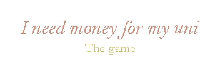 I need money for my uni - The game