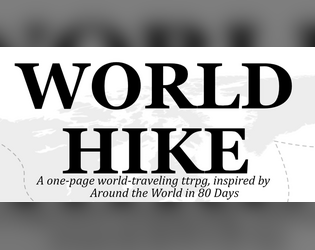 World Hike   - Around the World in 80 Days as a rules-light one-page ttrpg 