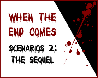 When the End Comes - Scenarios 2: the Sequel   - Scenario bundle for When the End Comes, a supernatural slasher horror TTRPG 