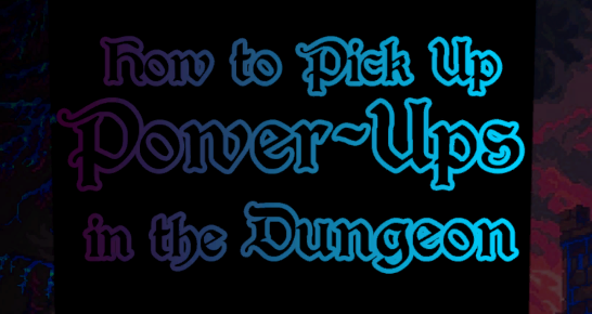 How to Pick Up Power Ups in the Dungeon