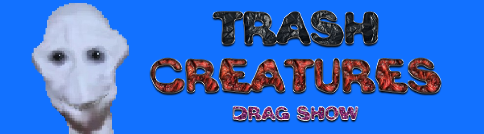 Trash Creatures: Drag Show