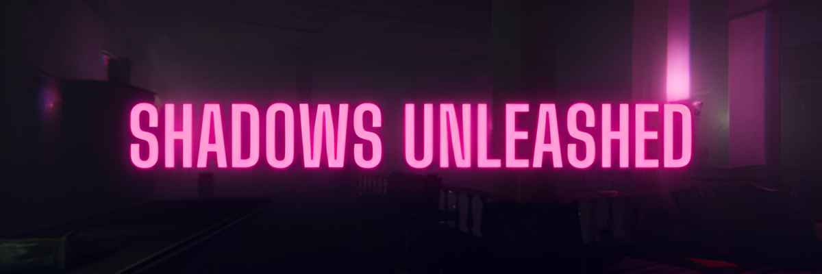 Shadows Unleashed