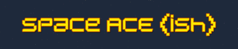 Space Ace (ish)