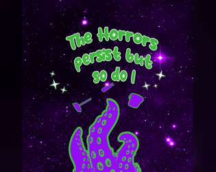 The Horrors Persist and so do I   - A game about household chores and eldritch nightmares. 