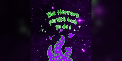 Cover image for The Horrors Persist and so do I