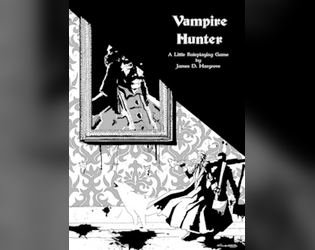 Vampire Hunter   - A simple tabletop RPG of humanity versus vampires. 